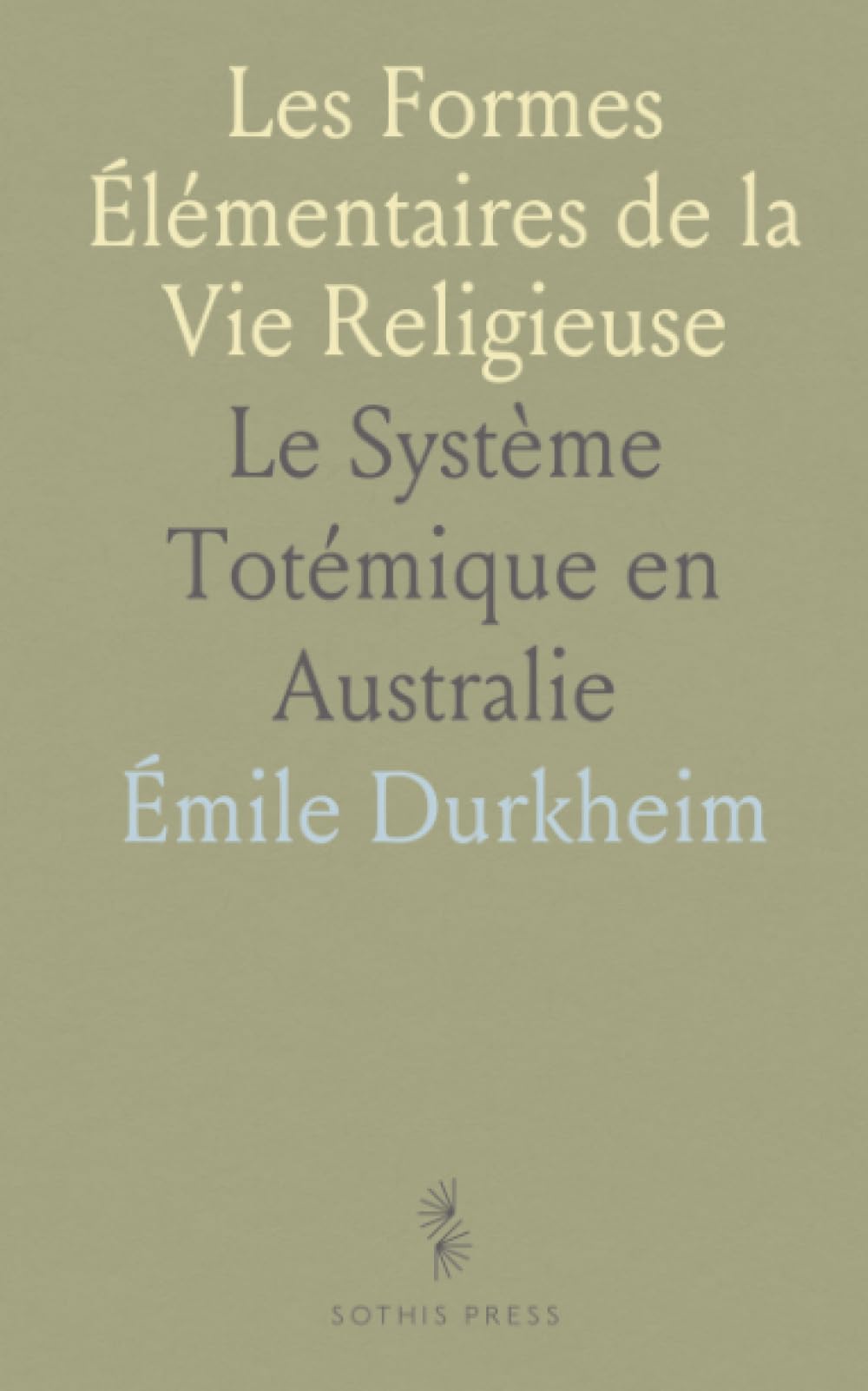 Les Formes Élémentaires de la Vie Religieuse: Le Système Totémique en Australie