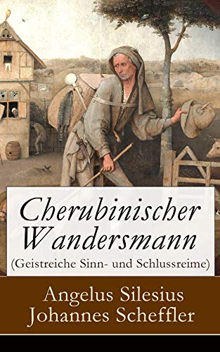 Cherubinischer Wandersmann Geistreiche Sinn Und Schlussreime Mystische Und Religiose Gedichte German Edition Kindle Edition By Silesius Angelus Scheffler Johannes Religion Spirituality Kindle Ebooks Amazon Com