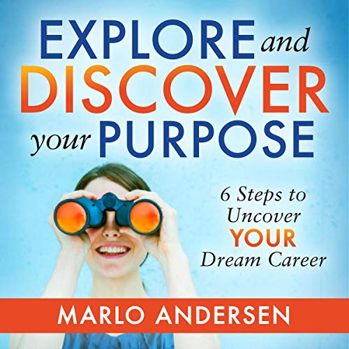 Explore and Discover Your Purpose: 6 Steps to Uncover Your Dream Career by Marlo Andersen episode artwork