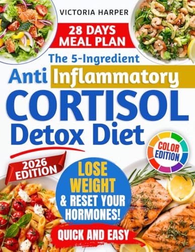 The 5-Ingredient Anti inflammatory Cortisol Detox Diet: Protocol to Reset Hormones, Burn Stress Fat, Improve Sleep, and Regain Natural Energy—Tailored for Those Who’ve Struggled with Other Solutions