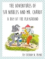 THE ADVENTURES OF SIR NIBBLES AND MR. CARROT: A DAY AT THE PLAYGROUND B08DBHD73Q Book Cover