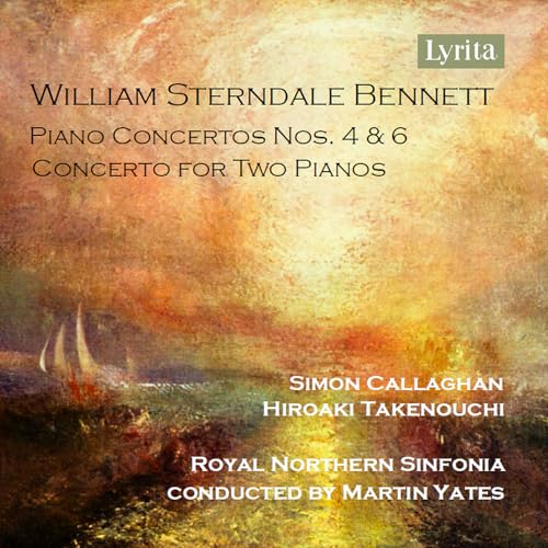 William Sterndale Bennett: Piano Concerto Nos. 4 & 6 and Concerto for Two Pianos