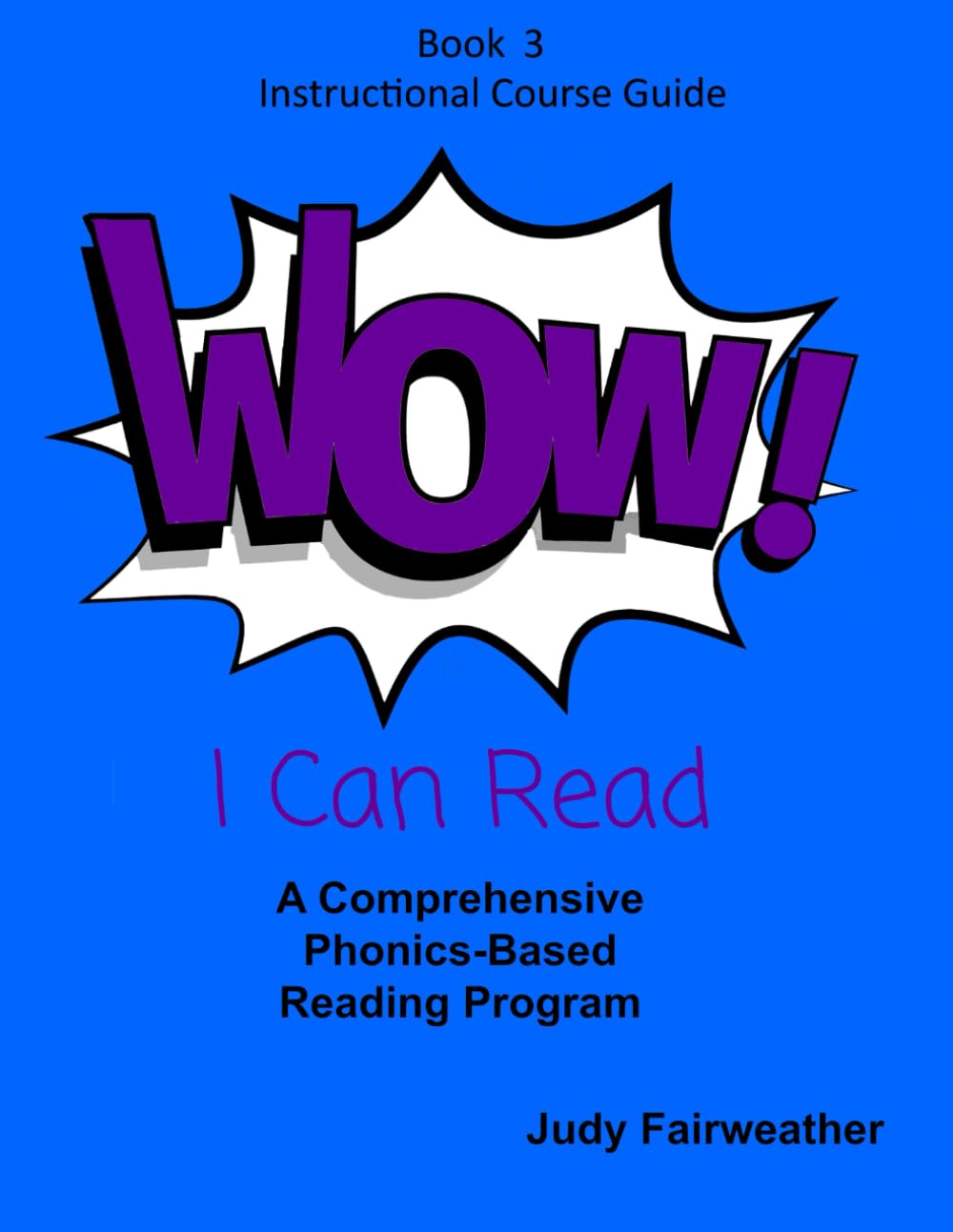 Wow! I Can Read Instructional Course Guide Book 3: A Comprehensive Phonics-Based Reading Program