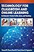 Technology for Classroom and Online Learning: An Educators Guide to Bits, Bytes, and Teaching (The Concordia University Leadership Series)