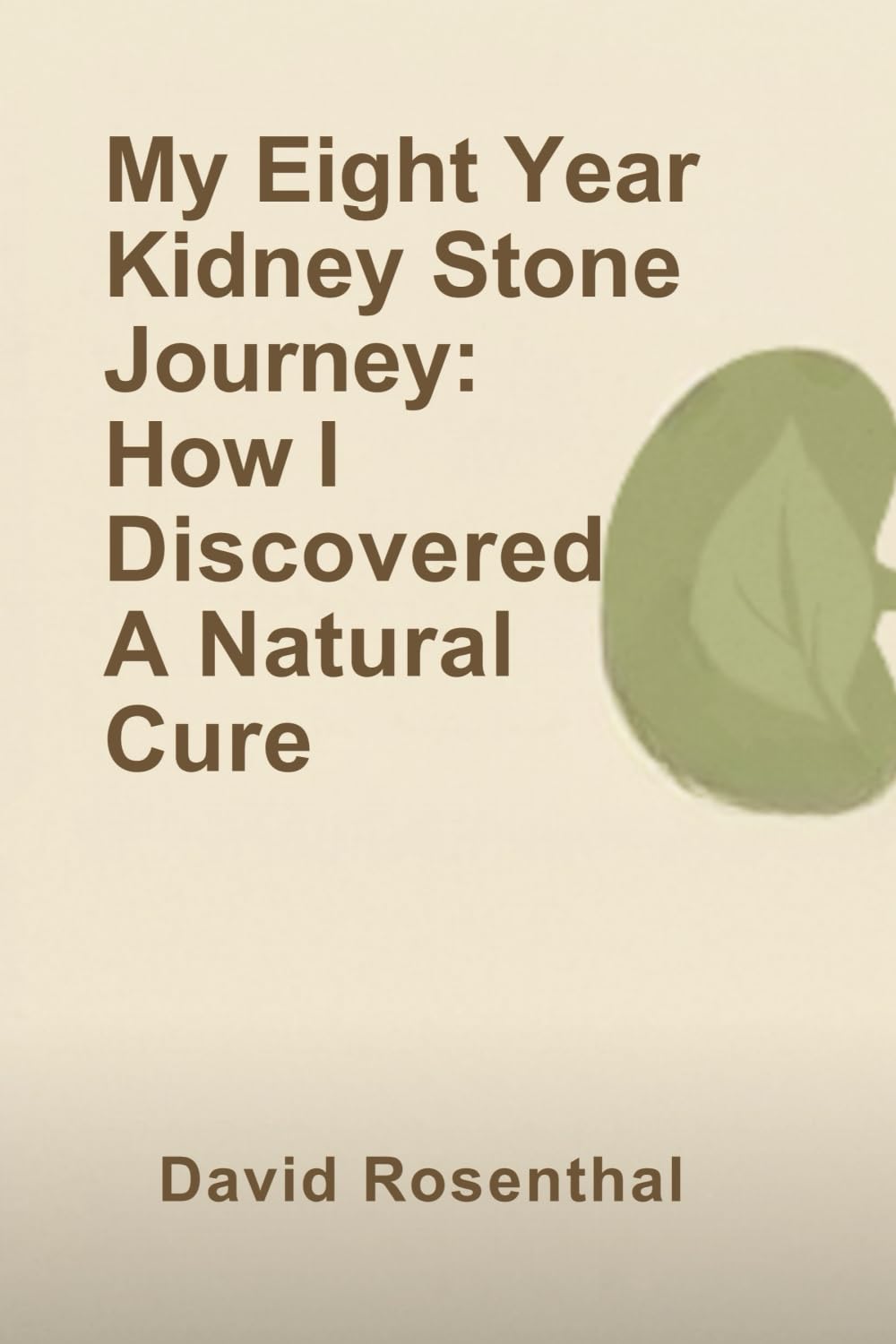 My Eight Year Kidney Stone Journey: How I Found A Natural Cure.