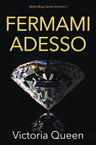 Fermami Adesso (Alpha Boys Series Vol. 1) Fermami Adesso (Alpha Boys Series Vol. 1)