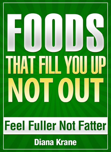 Cover of FOODS THAT FILL YOU UP NOT OUT - Feel Fuller Not Fatter - Stop Feeling Hungry - Simple SUPERFOODS to Naturally Control Your Appetite