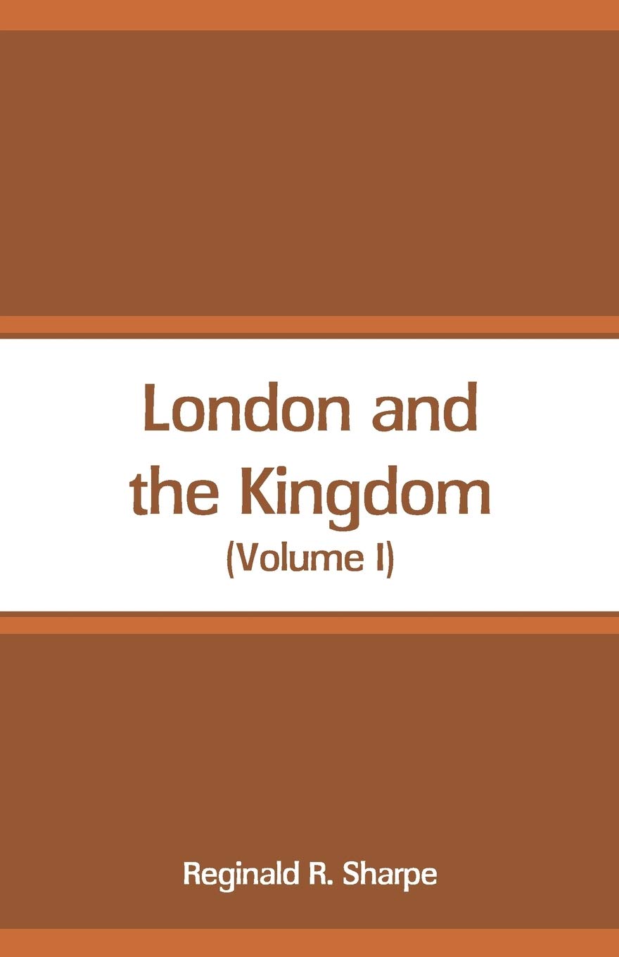 London and the Kingdom: (Volume I)