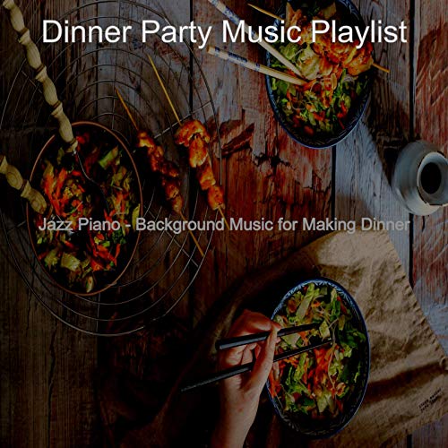 Play Jazz Piano Background Music for Making Dinner by Dinner Party