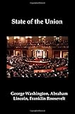 State of the Union: Selected Annual Presidential Addresses to Congress, from George Washington, Abraham Lincoln, Franklin Roosevelt, Ronald Reagan, George Bush, Barack Obama, and Others