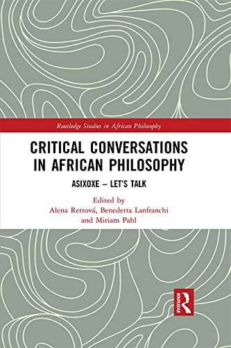 Critical Conversations in African Philosophy: Asixoxe - Let's Talk (Routledge Studies in African Philosophy)