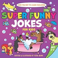 Dare You Not to Laugh Challenge Super Funny Jokes for Kids: Ages 3-6 A Silly Read Aloud Illustrated Joke Book for Preschool-First Grade, Level 1, Beginner Readers 1643401114 Book Cover