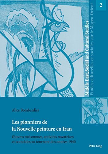 Télécharger Les pionniers de la Nouvelle peinture en Iran: Œuvres méconnues, activités novatrices et scandale Livre eBook France