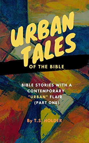 Urban Tales of the Bible (Pt.1) Bible Stories with a Contemporary Urban Flair (Urban Tales Of The Bible: Bible Stories With A Contemporary Urban Flair)