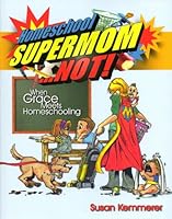 Homeschool Supermom... NOT! When Grace Meets Homeschooling 0975854399 Book Cover