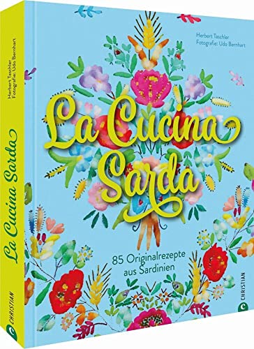 La Cucina Sarda: 85 Originalrezepte aus Sardinien