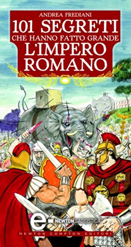 101 segreti che hanno fatto grande l'impero romano...
