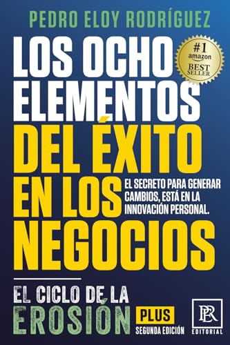 Los Ocho Elementos del Éxito en los Negocios: El Ciclo de la Erosión Plus (Editorial PER) (Spanish Edition)