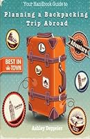 Your Handbook Guide to Planning a Backpacking Trip Abroad 1508994013 Book Cover