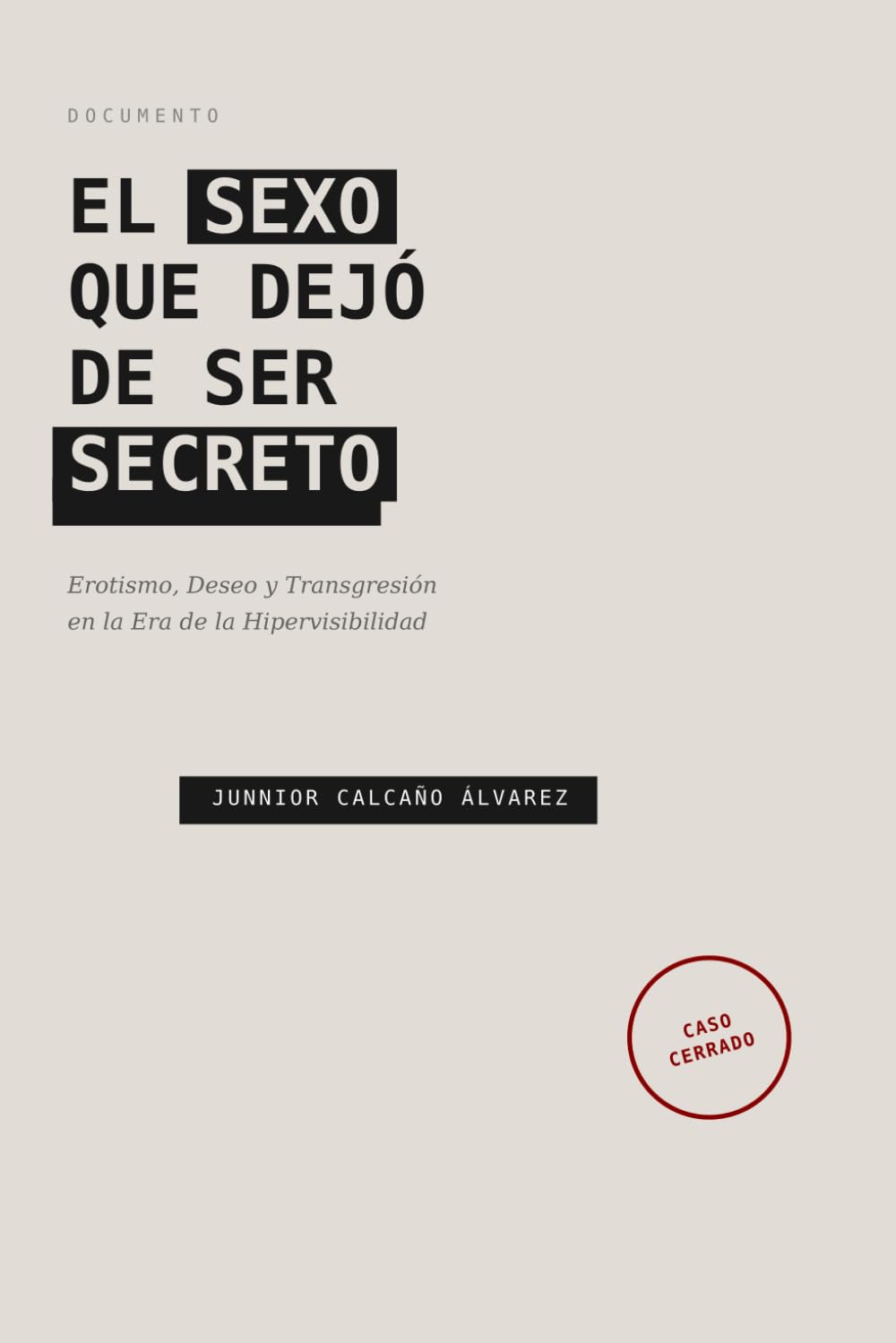 EL SEXO QUE DEJÓ DE SER SECRETO: Ensayo sobre la muerte del erotismo en la era de la transparencia total (COLECCIÓN "EL CUERPO Y SUS SOMBRAS")