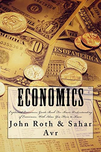 Economics: Explained Economics Guide Book For Basic Understanding of Economics,
