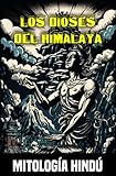 Los dioses del Himalaya: Mitos y leyendas de la mitología hindú (Spanish Edition)