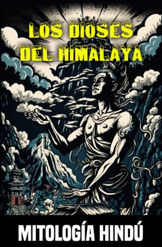 Los dioses del Himalaya: Mitos y leyendas de la mitología hindú (Spanish Edition)