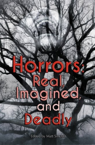 Horrors: Real, Imagined, and Deadly