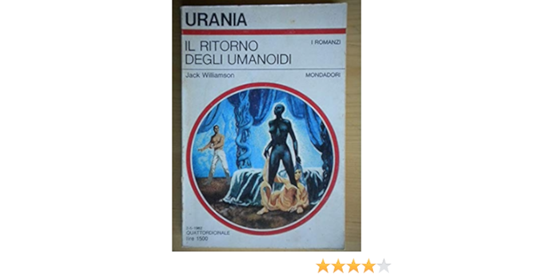 Il ritorno degli Umanoidi - Jack Williamson