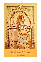 Straight to the Heart Word-Sound & Prayers 1505601339 Book Cover