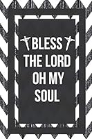 Bless The Lord Oh My Soul: Gift For Christians Believers Church Goer Faith Sayings Journal Lined Notebook To Write In 1790795125 Book Cover