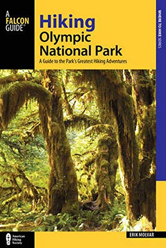 Hiking Olympic National Park: A Guide To The Park's Greatest Hiking Adventures (Regional Hiking Series) 
