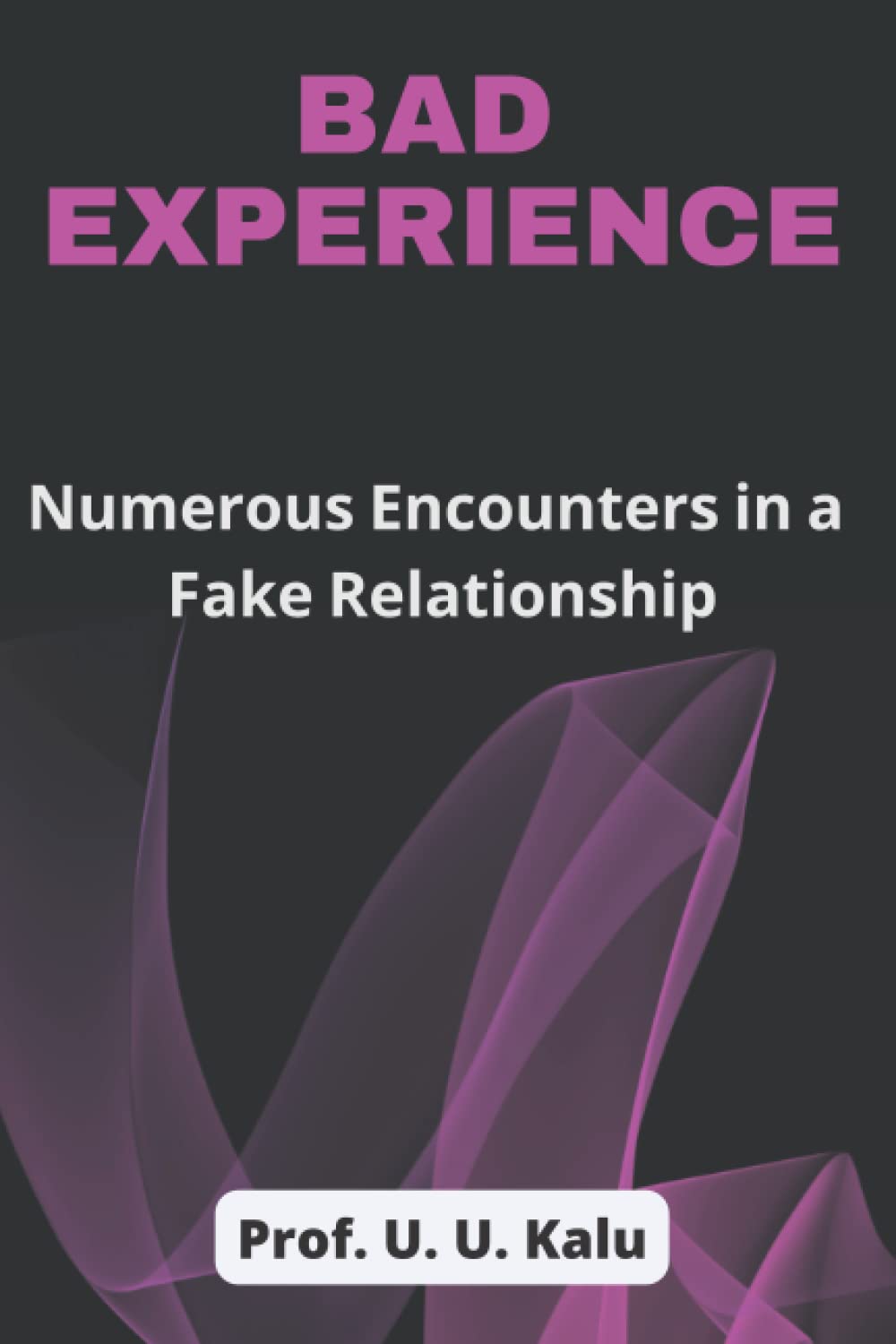 Bad Experience: Numerous Encounters in a Fake Relationship