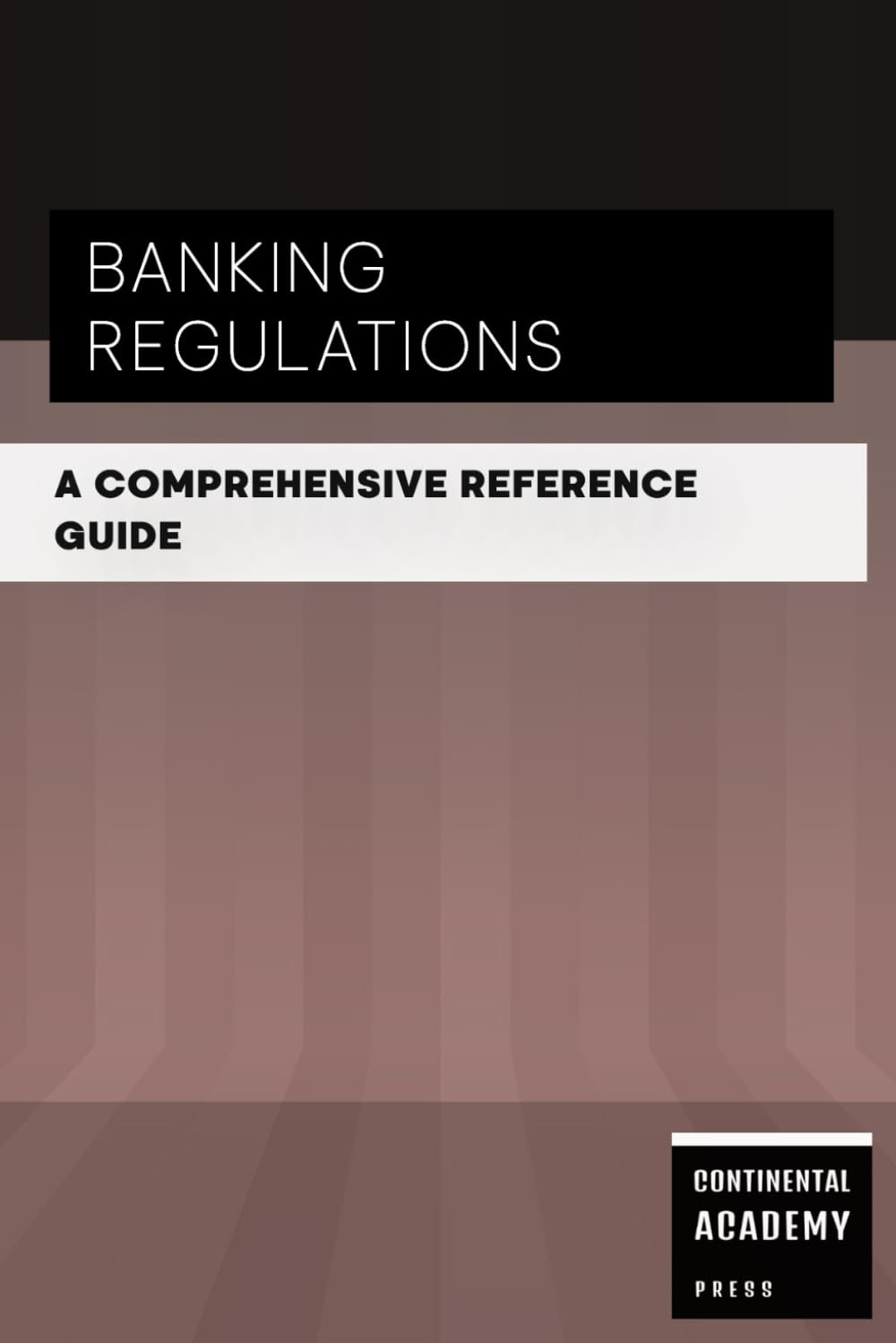 Banking Regulations - A Comprehensive Reference Guide
