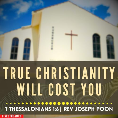 True Christianity Will Cost You (1 Thessalonians 1:6) - Sunday Worship | 8 MAR 2026 | Rev Poon Podcast Por  arte de portada