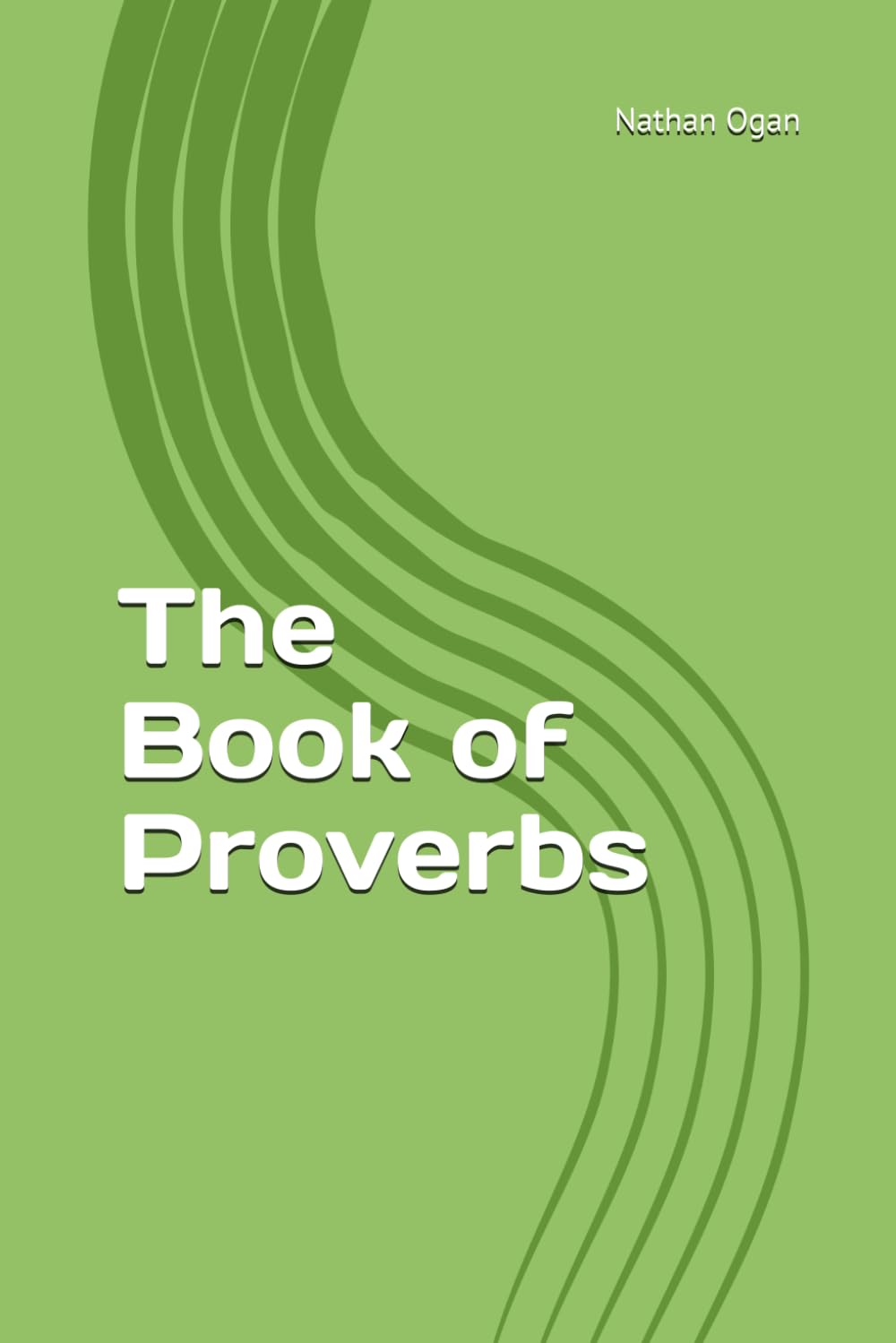The Book of Proverbs (The Covenantal Exegesis of the Old Testament: A Commentary Series by Dr. Nathan Ogan)