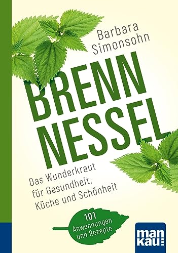 Brennnessel. Kompakt-Ratgeber: Das Wunderkraut für Gesundheit, Kü...