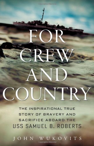 For Crew and Country: The Inspirational True Story of Bravery and Sacrifice Aboard the USS Samuel B. Roberts