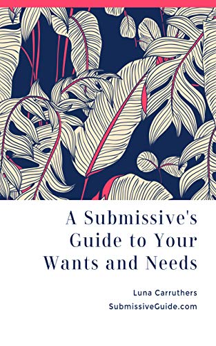 A Submissive's Guide to Your Wants and Needs