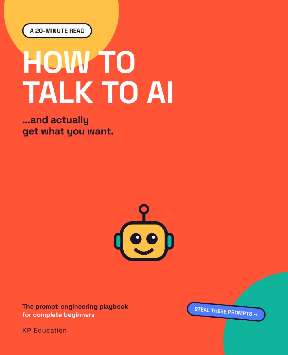 HOW TO TALK TO AI: The prompt-engineering playbook for complete beginners