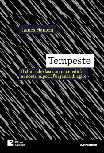 Tempeste. Il clima che lasciamo in eredità ai nostri nipoti, l'urgenza di agire