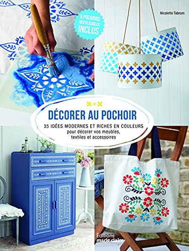 Décorer au pochoir: 35 idées modernes et riches en couleurs pour décorer vos meubles, textiles et accessoires