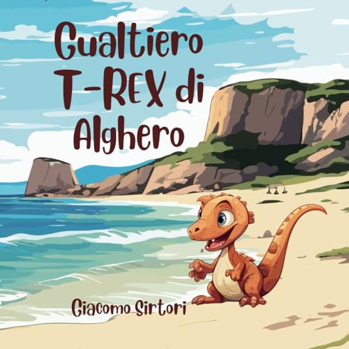 Gualtiero T-Rex di Alghero: Le Avventure di un Dinosauro Speciale e la Magia dell'Essere Se Stessi!