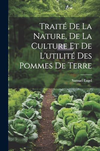 Traité De La Nature, De La Culture Et De L'utilité Des Pommes De Terre