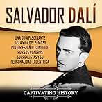 Salvador Dalí: Una Guía Fascinante de la Vida del Famoso Pintor Español Conocido por Sus Cuadros Surrealistas y su Personalidad Excéntrica