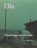  Ella: Filmanfänge und ein Ende (Galerie für Kulturkommunikation Berlin. Gesamtkataloge - Galerie für Kulturkommunikation Berlin. Complete catalogues, Band 2)