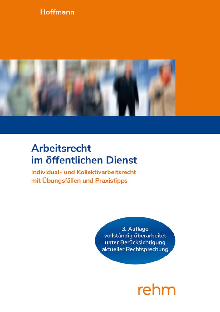 Arbeitsrecht im öffentlichen Dienst: Individual- und Kollektivarbeitsrecht mit Übungsfällen und Praxistipps