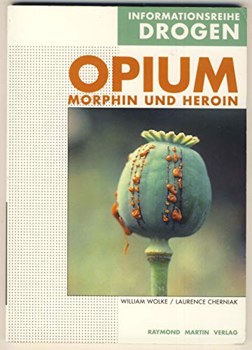 Preisvergleich Produktbild Opium, Morphin und Heroin (Informationsreihe Drogen Band 6)