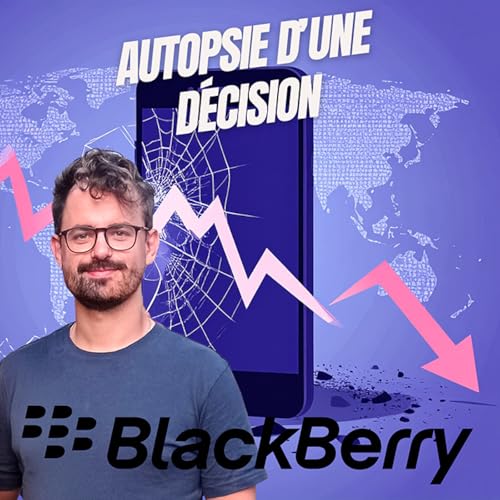 Quand l’arrogance devient stratégie - Blackberry - Autopsie d'une décision