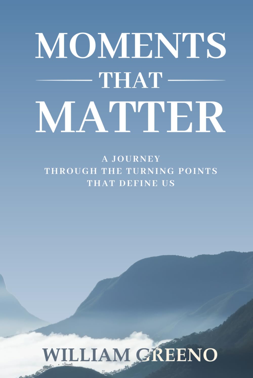 Moments That Matter: A Journey Through the Turning Points That Define Us